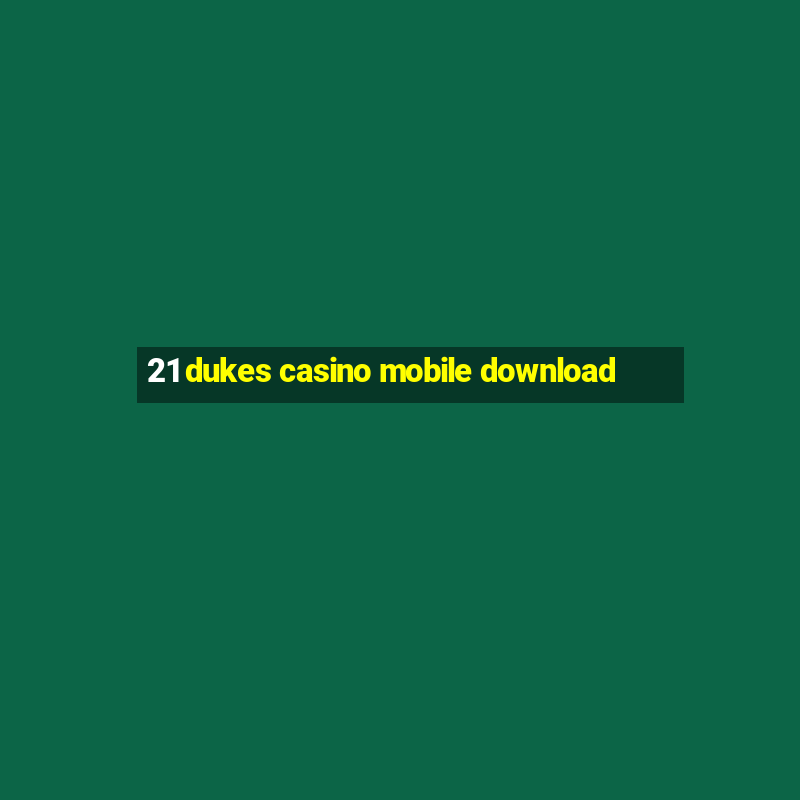 21 dukes casino mobile download