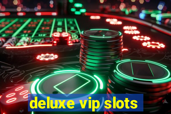 deluxe vip slots