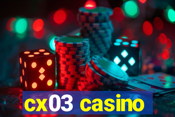 cx03 casino