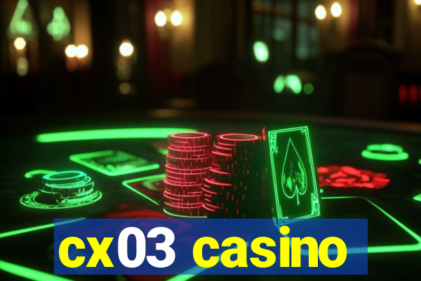 cx03 casino