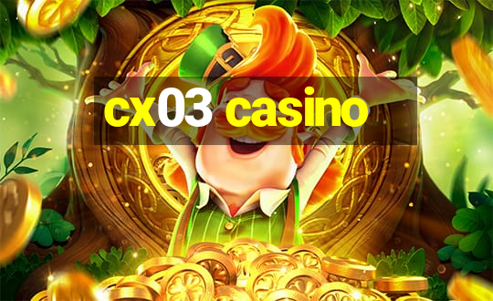 cx03 casino