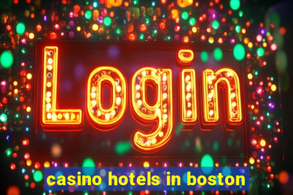 casino hotels in boston