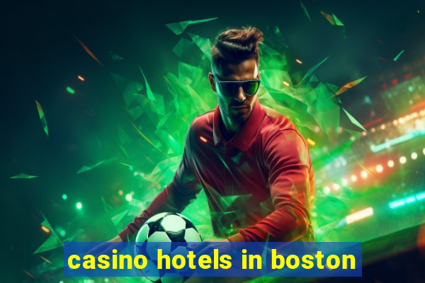 casino hotels in boston