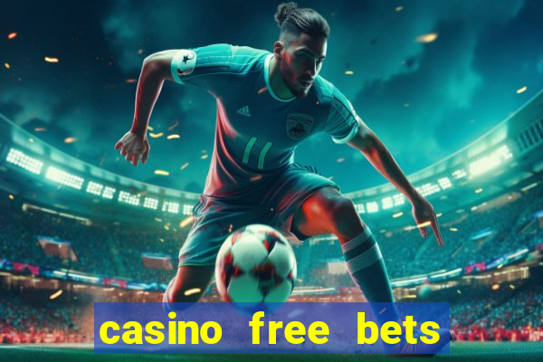 casino free bets no deposit