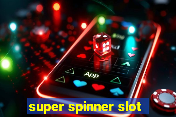 super spinner slot