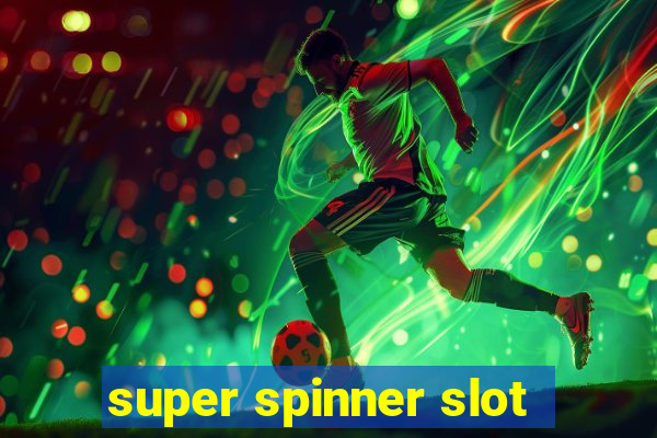 super spinner slot