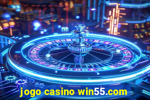 jogo casino win55.com