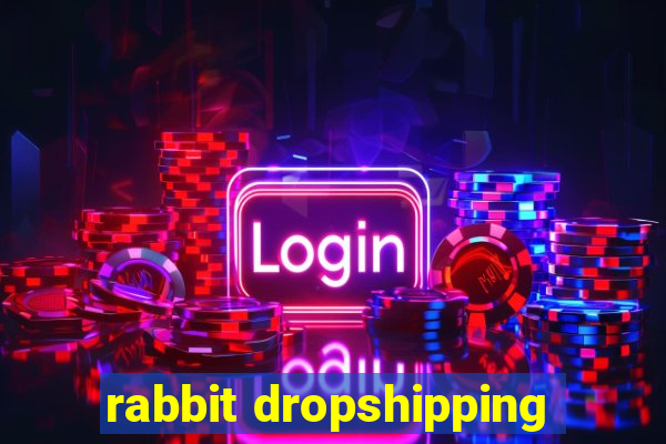 rabbit dropshipping