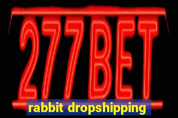 rabbit dropshipping