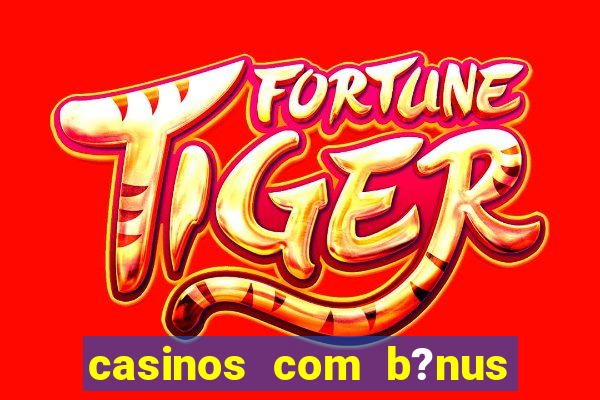 casinos com b?nus sem depósito