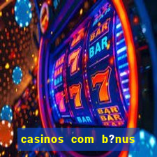 casinos com b?nus sem depósito