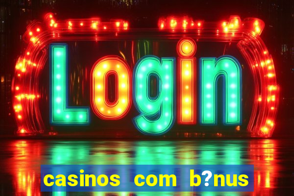 casinos com b?nus sem depósito