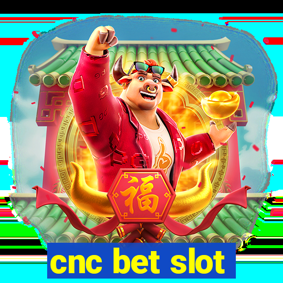 cnc bet slot