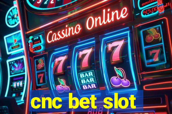 cnc bet slot