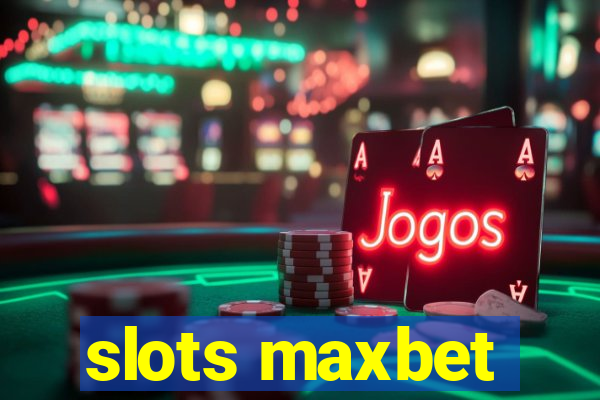 slots maxbet