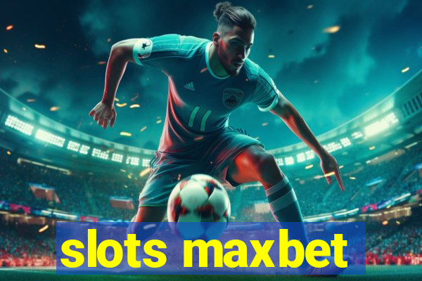 slots maxbet