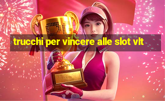 trucchi per vincere alle slot vlt