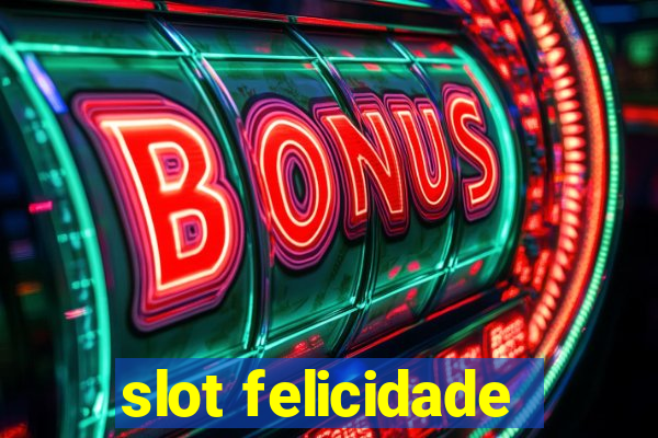 slot felicidade