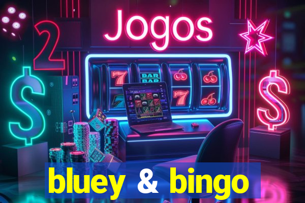 bluey & bingo