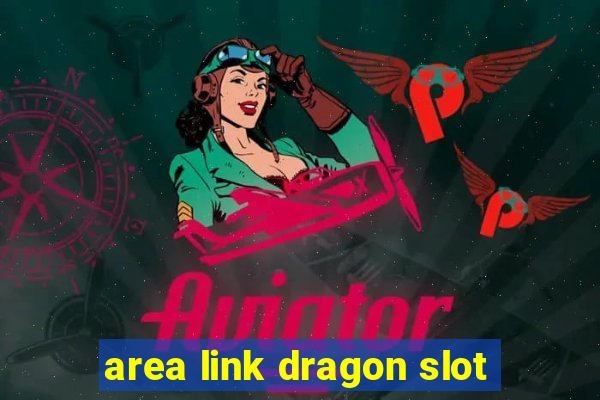 area link dragon slot