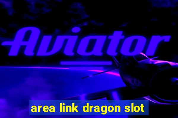 area link dragon slot