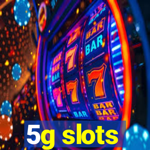 5g slots