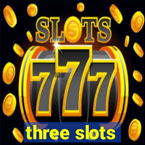 three slots