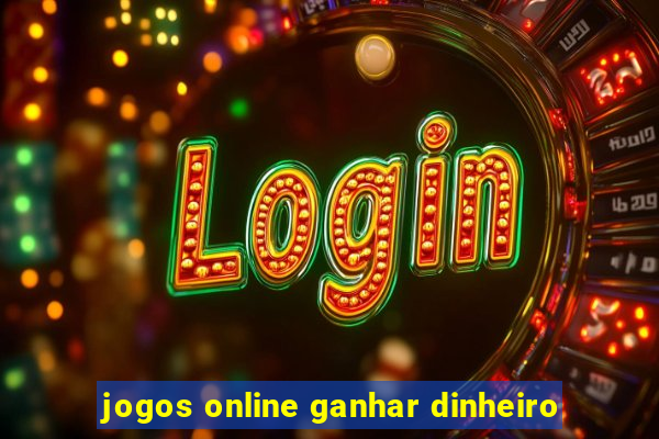 jogos online ganhar dinheiro