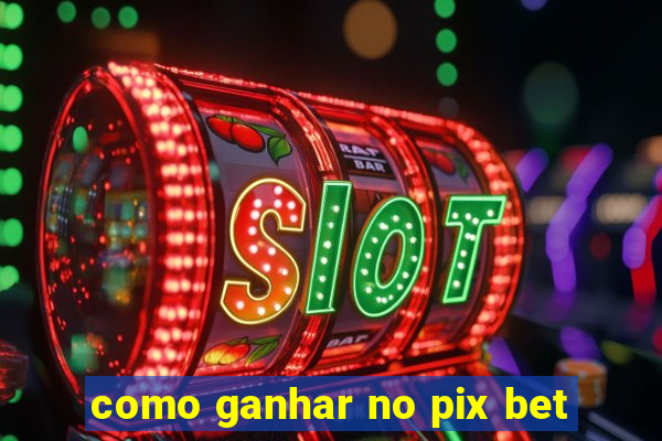 como ganhar no pix bet