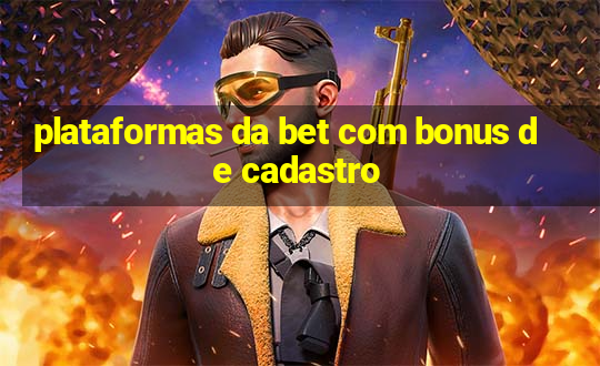 plataformas da bet com bonus de cadastro