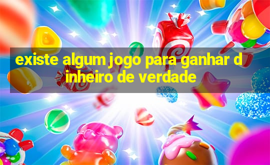 existe algum jogo para ganhar dinheiro de verdade