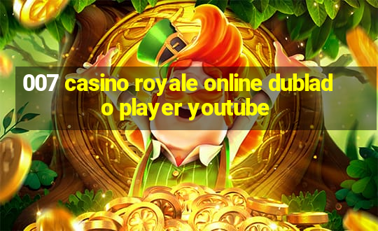 007 casino royale online dublado player youtube