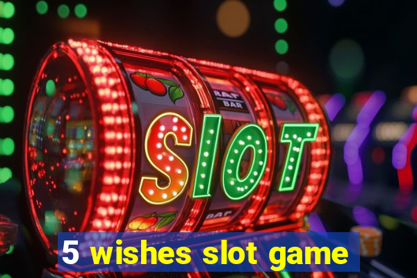 5 wishes slot game