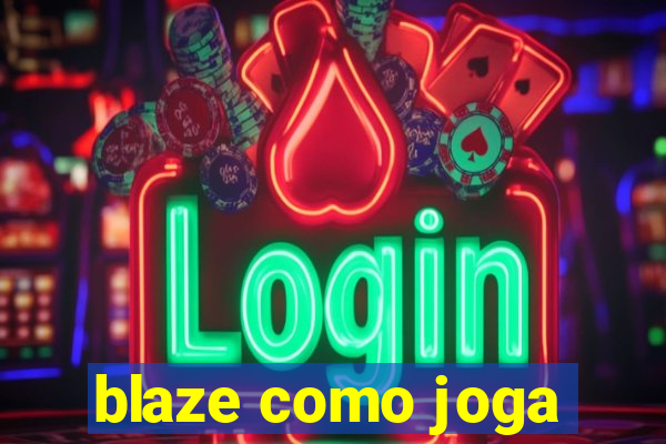 blaze como joga