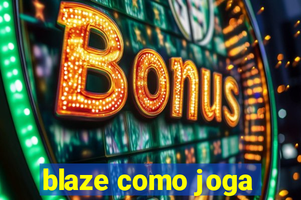 blaze como joga