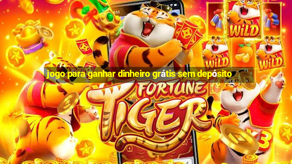 jogo para ganhar dinheiro grátis sem depósito