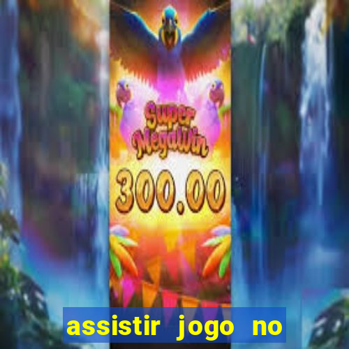 assistir jogo no globo play