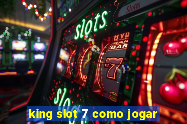 king slot 7 como jogar