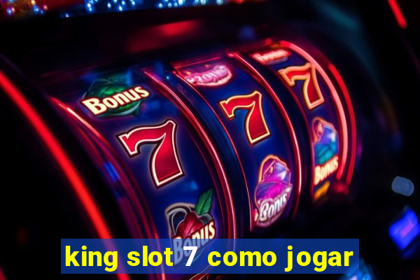 king slot 7 como jogar