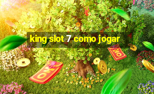 king slot 7 como jogar