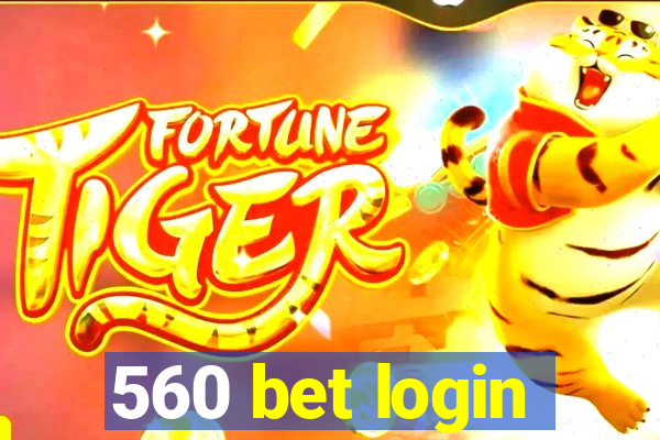 560 bet login