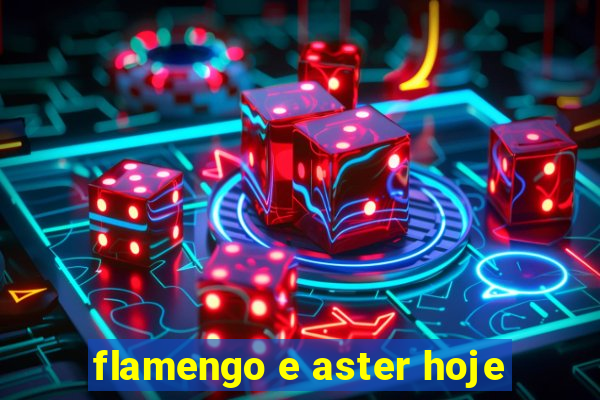 flamengo e aster hoje