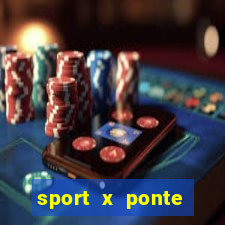 sport x ponte preta ao vivo