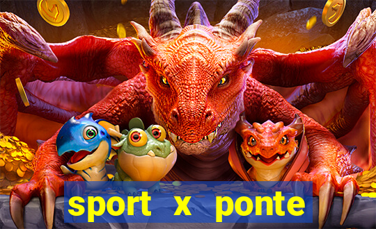 sport x ponte preta ao vivo