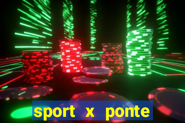 sport x ponte preta ao vivo