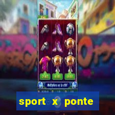 sport x ponte preta ao vivo