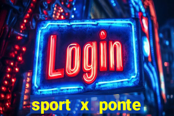 sport x ponte preta ao vivo