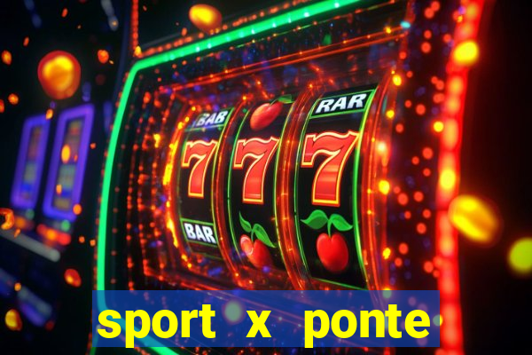 sport x ponte preta ao vivo