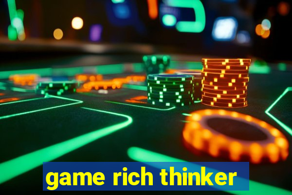 game rich thinker