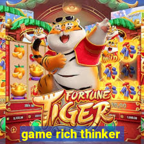 game rich thinker